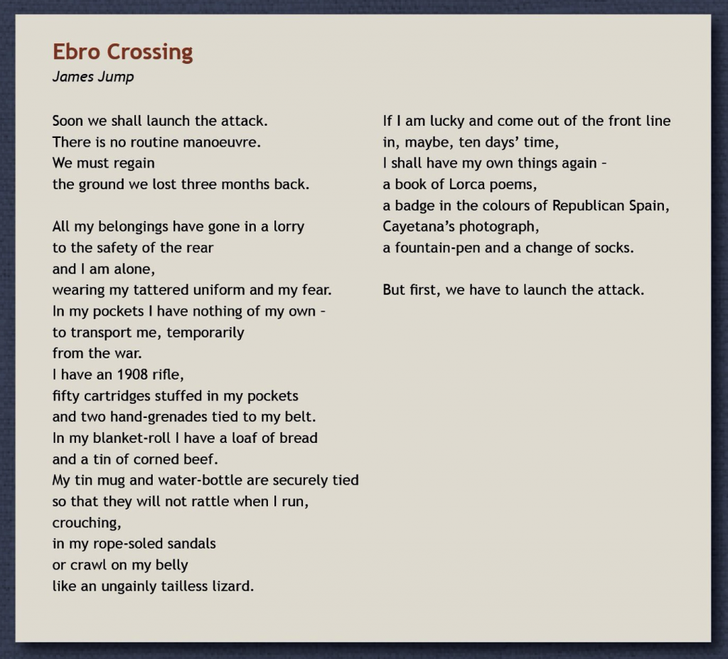 'Ebro Crossing' by James Jump is one of a number of poems included in the multitouch iBook edition of 'A World Between Us' from the magnificent collection 'Poems from Spain: International Brigaders on the Spanish Civil War' by kind permission of the editor, Jim Jump.  